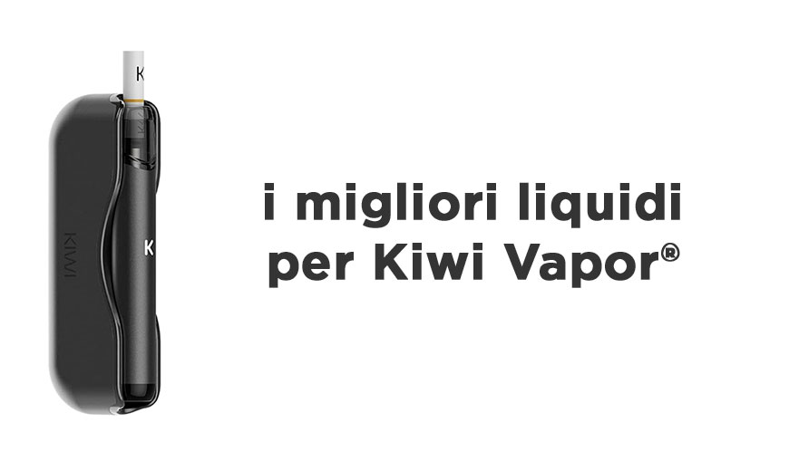 I migliori liquidi per Kiwi 